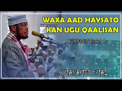 Waxa aad haysato kan Ugu Qaalisan || Khudbah || Sh Maxamed Umal